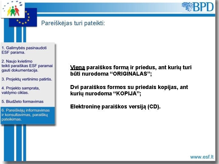 Pareiškėjas turi pateikti: Vieną paraiškos formą ir priedus, ant kurių turi būti nurodoma “ORIGINALAS”;