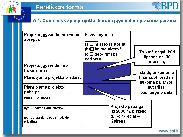 Paraiškos forma A 4. Duomenys apie projektą, kuriam įgyvendinti prašoma parama Projekto įgyvendinimo vieta/