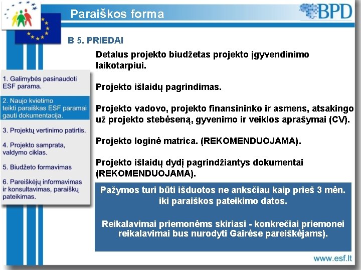 Paraiškos forma B 5. PRIEDAI Detalus projekto biudžetas projekto įgyvendinimo laikotarpiui. Projekto išlaidų pagrindimas.