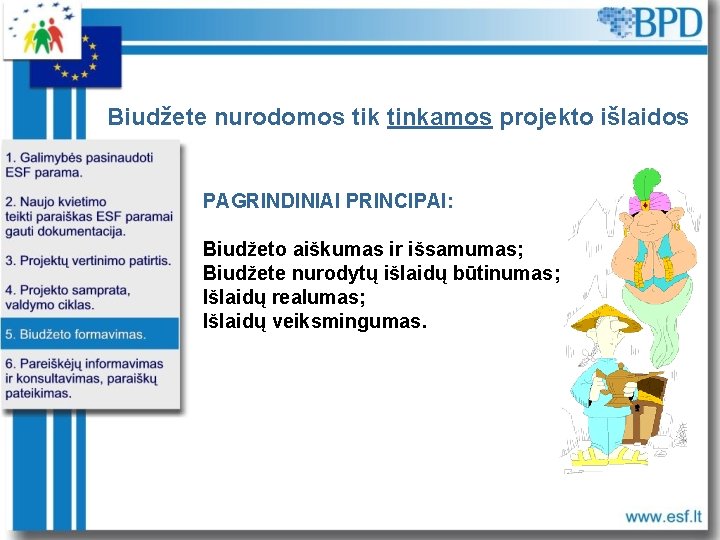 Biudžete nurodomos tik tinkamos projekto išlaidos PAGRINDINIAI PRINCIPAI: Biudžeto aiškumas ir išsamumas; Biudžete nurodytų