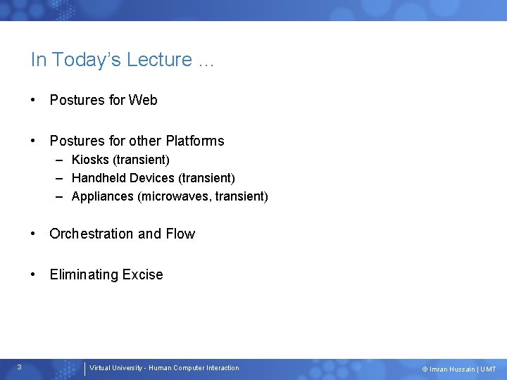 In Today’s Lecture … • Postures for Web • Postures for other Platforms –
