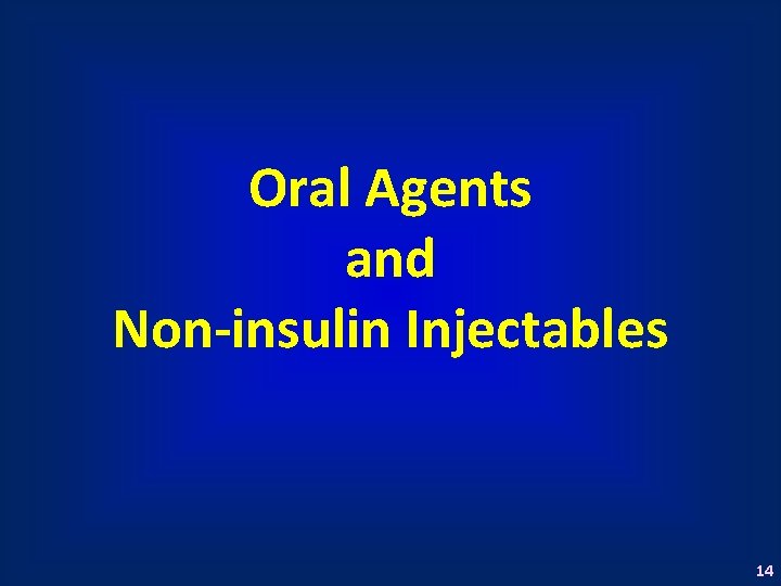 Oral Agents and Non-insulin Injectables 14 