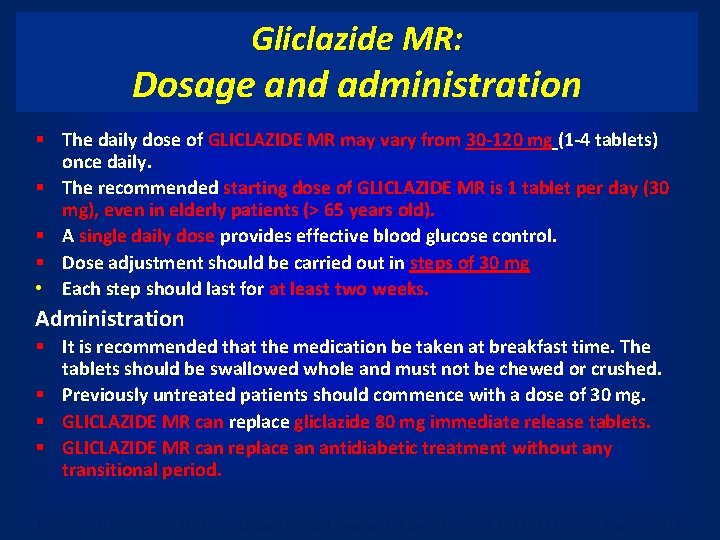 Gliclazide MR: Dosage and administration § The daily dose of GLICLAZIDE MR may vary