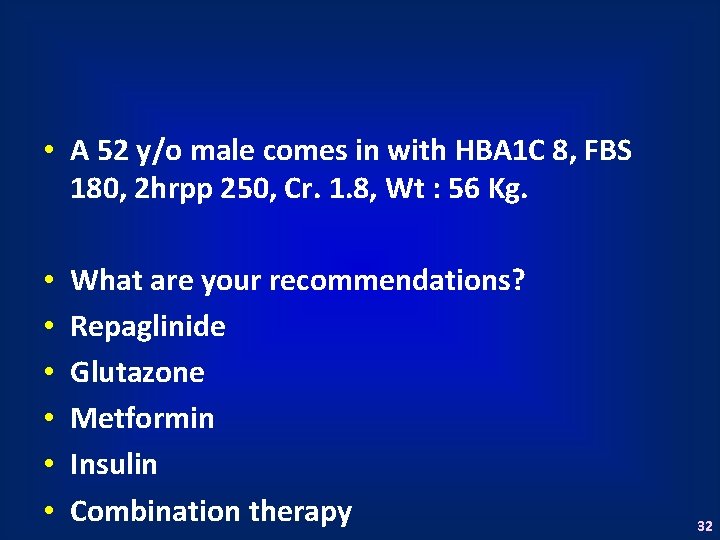  • A 52 y/o male comes in with HBA 1 C 8, FBS