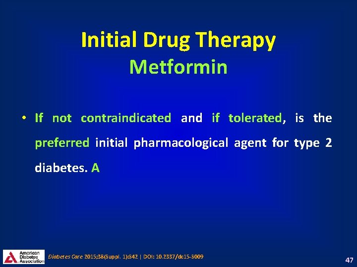 Initial Drug Therapy Metformin • If not contraindicated and if tolerated, is the preferred