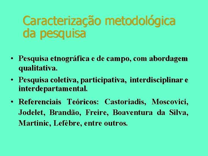 Caracterização metodológica da pesquisa • Pesquisa etnográfica e de campo, campo com abordagem qualitativa.
