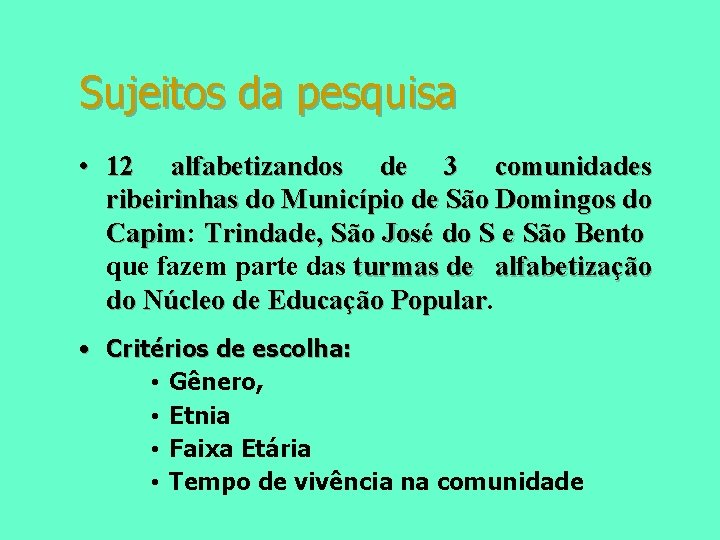 Sujeitos da pesquisa • 12 alfabetizandos de 3 comunidades ribeirinhas do Município de São