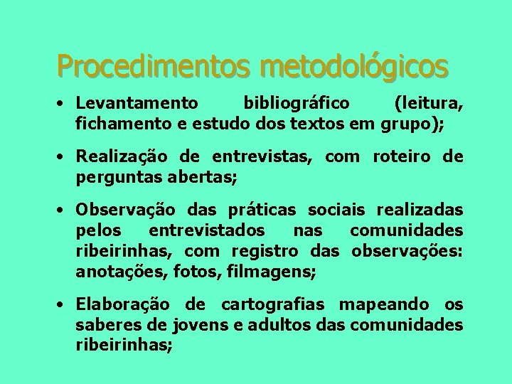 Procedimentos metodológicos • Levantamento bibliográfico (leitura, fichamento e estudo dos textos em grupo); •