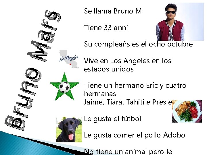 o. M ars Bru n Se llama Bruno Mars Tiene 33 anni Su compleañs