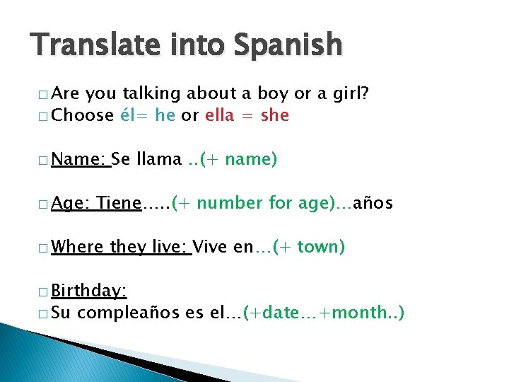 Translate into Spanish � Are you talking about a boy or a girl? �