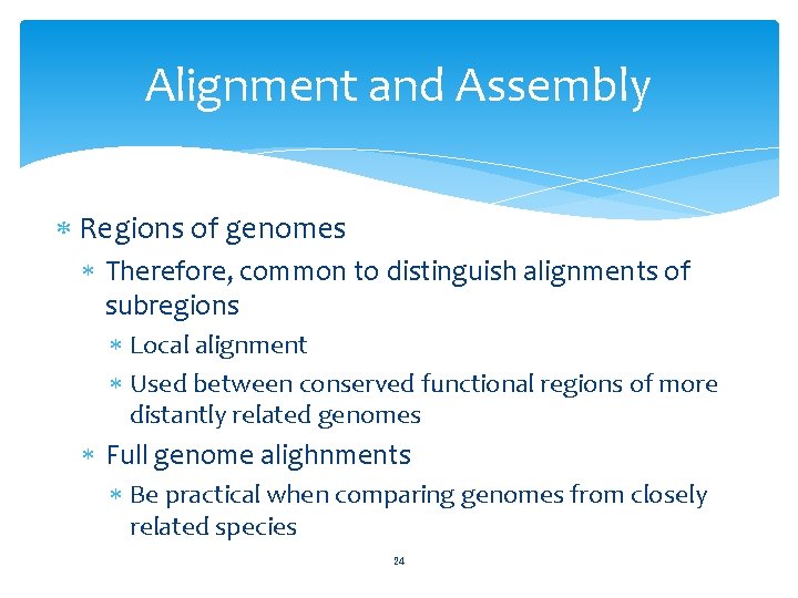 Alignment and Assembly Regions of genomes Therefore, common to distinguish alignments of subregions Local