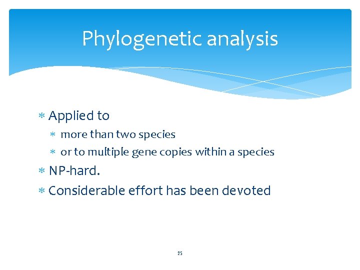 Phylogenetic analysis Applied to more than two species or to multiple gene copies within
