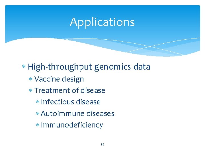 Applications High-throughput genomics data Vaccine design Treatment of disease Infectious disease Autoimmune diseases Immunodeficiency