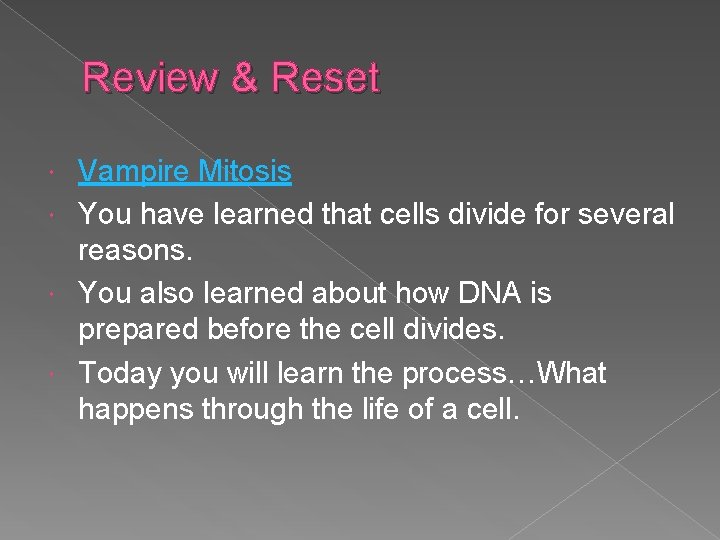Review & Reset Vampire Mitosis You have learned that cells divide for several reasons.