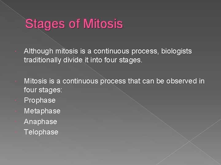 Stages of Mitosis Although mitosis is a continuous process, biologists traditionally divide it into