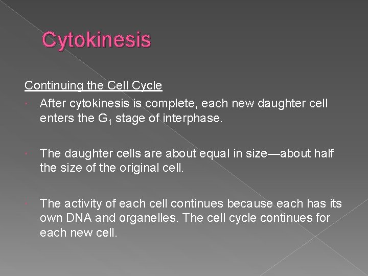 Cytokinesis Continuing the Cell Cycle After cytokinesis is complete, each new daughter cell enters