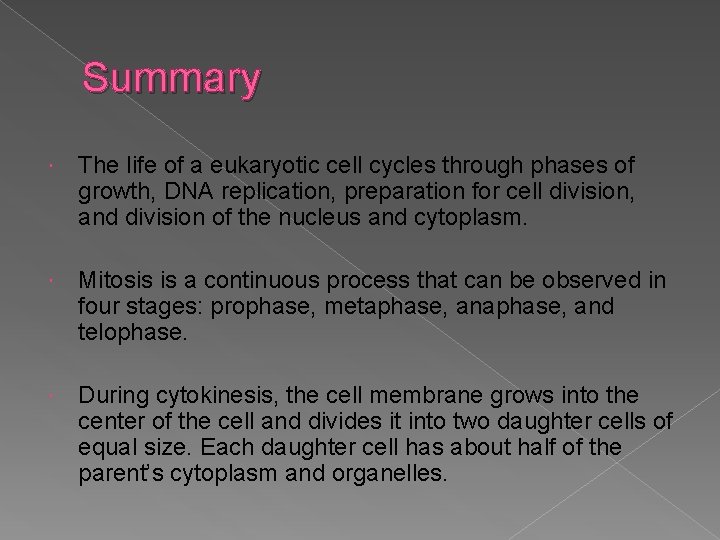 Summary The life of a eukaryotic cell cycles through phases of growth, DNA replication,