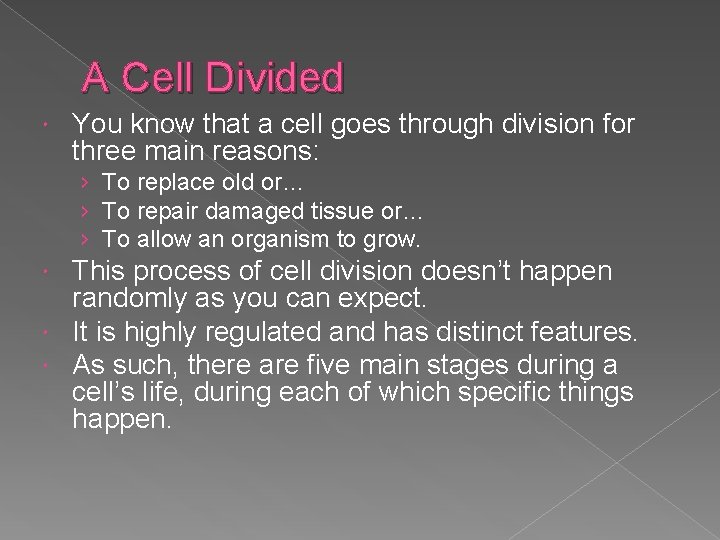 A Cell Divided You know that a cell goes through division for three main