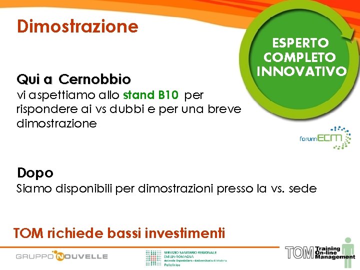 Dimostrazione Qui a Cernobbio ESPERTO COMPLETO INNOVATIVO vi aspettiamo allo stand B 10 per