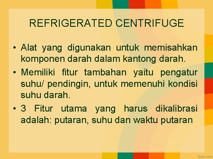 REFRIGERATED CENTRIFUGE • Alat yang digunakan untuk memisahkan komponen darah dalam kantong darah. •