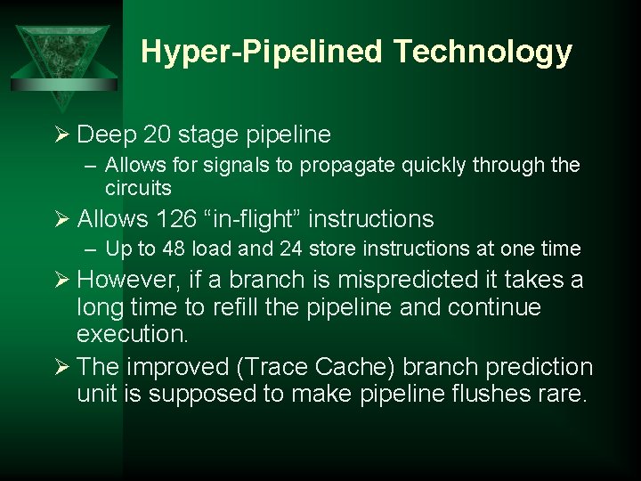 Hyper-Pipelined Technology Ø Deep 20 stage pipeline – Allows for signals to propagate quickly