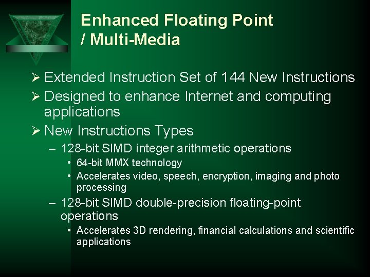 Enhanced Floating Point / Multi-Media Ø Extended Instruction Set of 144 New Instructions Ø