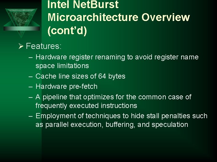 Intel Net. Burst Microarchitecture Overview (cont’d) Ø Features: – Hardware register renaming to avoid