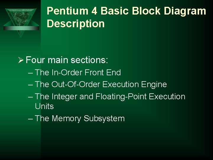 Pentium 4 Basic Block Diagram Description Ø Four main sections: – The In-Order Front