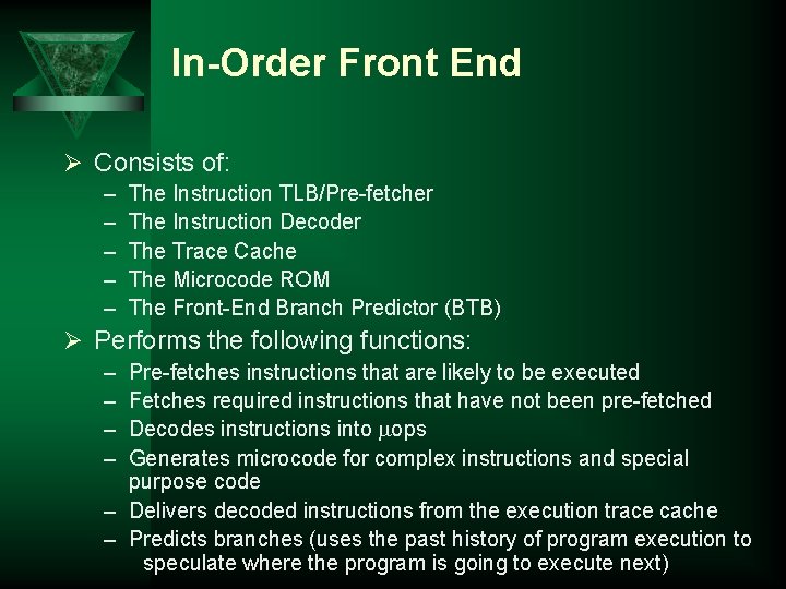 In-Order Front End Ø Consists of: – – – The Instruction TLB/Pre-fetcher The Instruction