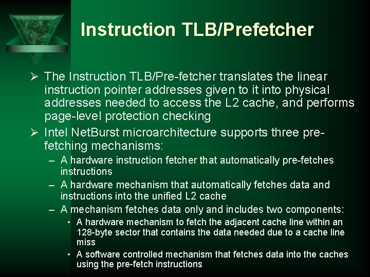Instruction TLB/Prefetcher Ø The Instruction TLB/Pre-fetcher translates the linear instruction pointer addresses given to