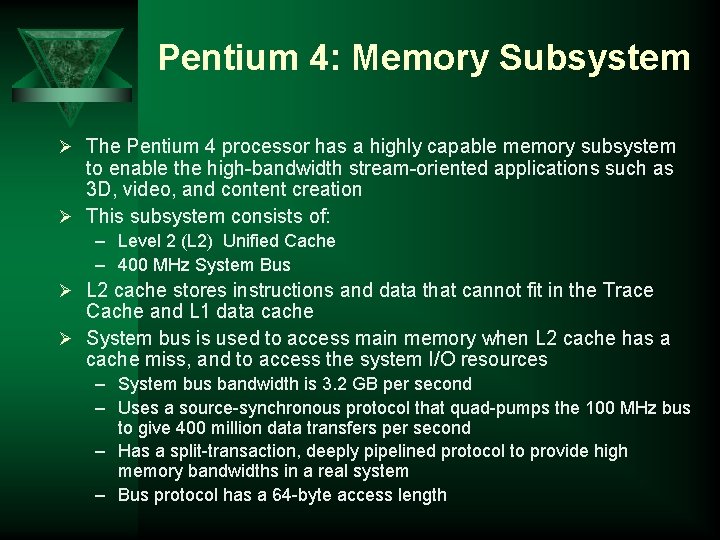 Pentium 4: Memory Subsystem Ø The Pentium 4 processor has a highly capable memory