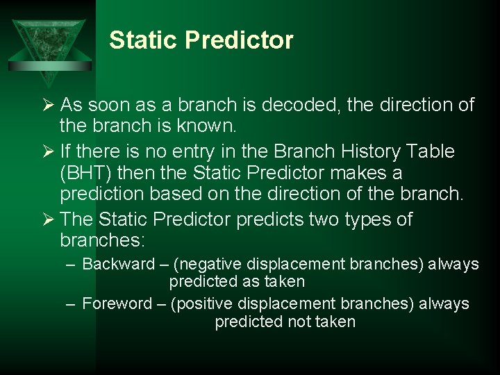 Static Predictor Ø As soon as a branch is decoded, the direction of the