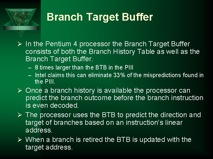 Branch Target Buffer Ø In the Pentium 4 processor the Branch Target Buffer consists
