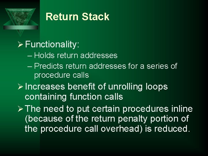 Return Stack Ø Functionality: – Holds return addresses – Predicts return addresses for a