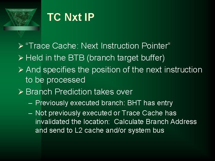 TC Nxt IP Ø “Trace Cache: Next Instruction Pointer” Ø Held in the BTB