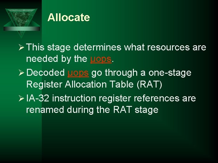 Allocate Ø This stage determines what resources are needed by the µops. Ø Decoded