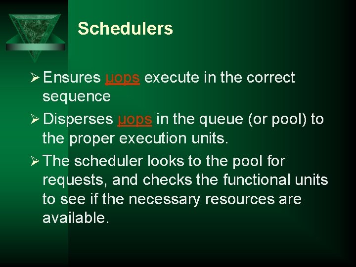 Schedulers Ø Ensures µops execute in the correct sequence Ø Disperses µops in the