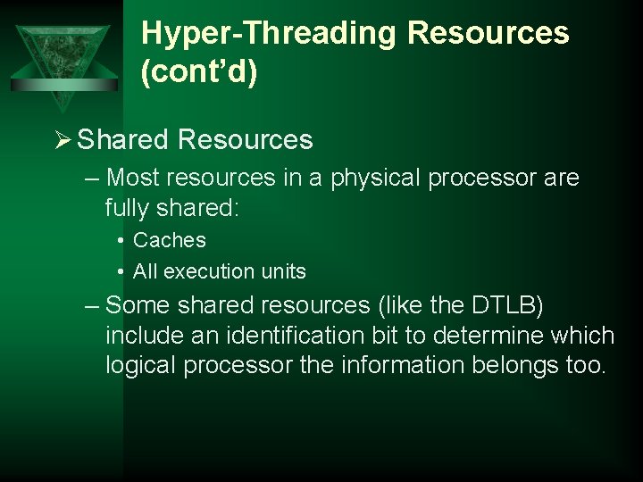 Hyper-Threading Resources (cont’d) Ø Shared Resources – Most resources in a physical processor are