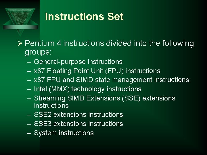 Instructions Set Ø Pentium 4 instructions divided into the following groups: – – –