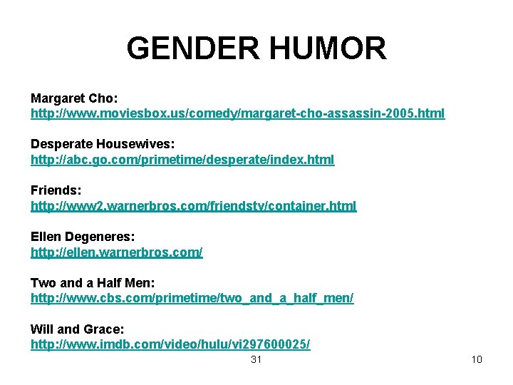 GENDER HUMOR Margaret Cho: http: //www. moviesbox. us/comedy/margaret-cho-assassin-2005. html Desperate Housewives: http: //abc. go.