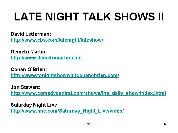 LATE NIGHT TALK SHOWS II David Letterman: http: //www. cbs. com/latenight/lateshow/ Demetri Martin: http: