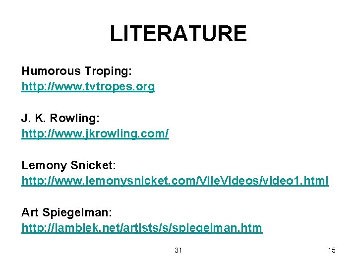 LITERATURE Humorous Troping: http: //www. tvtropes. org J. K. Rowling: http: //www. jkrowling. com/