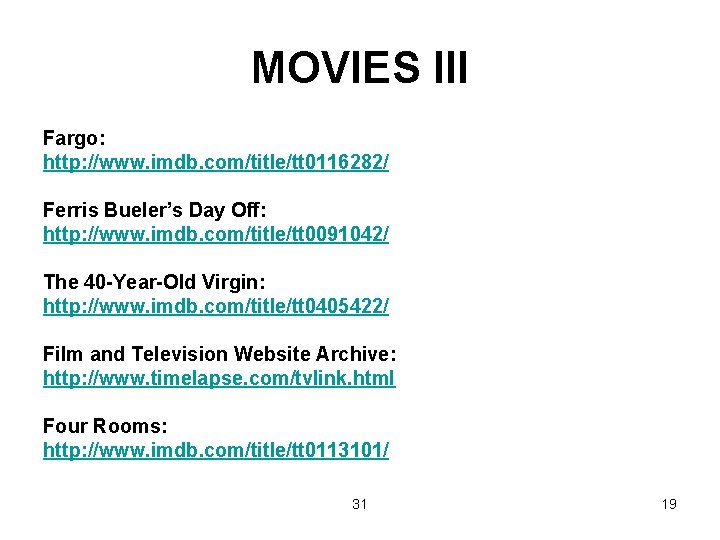 MOVIES III Fargo: http: //www. imdb. com/title/tt 0116282/ Ferris Bueler’s Day Off: http: //www.