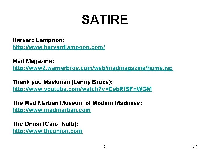 SATIRE Harvard Lampoon: http: //www. harvardlampoon. com/ Mad Magazine: http: //www 2. warnerbros. com/web/madmagazine/home.