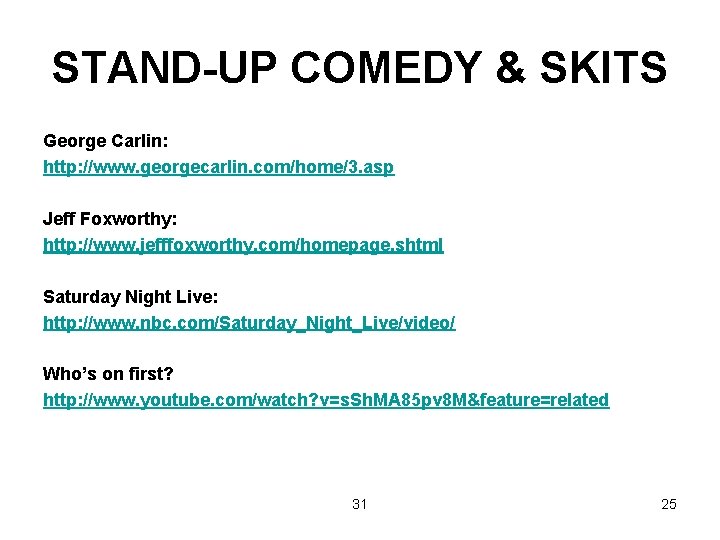 STAND-UP COMEDY & SKITS George Carlin: http: //www. georgecarlin. com/home/3. asp Jeff Foxworthy: http: