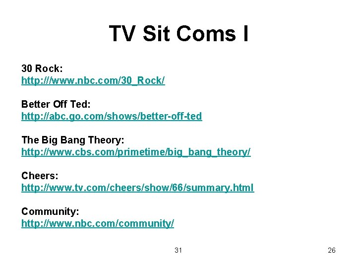 TV Sit Coms I 30 Rock: http: ///www. nbc. com/30_Rock/ Better Off Ted: http: