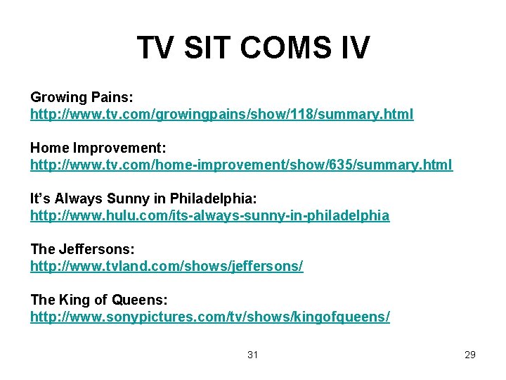 TV SIT COMS IV Growing Pains: http: //www. tv. com/growingpains/show/118/summary. html Home Improvement: http: