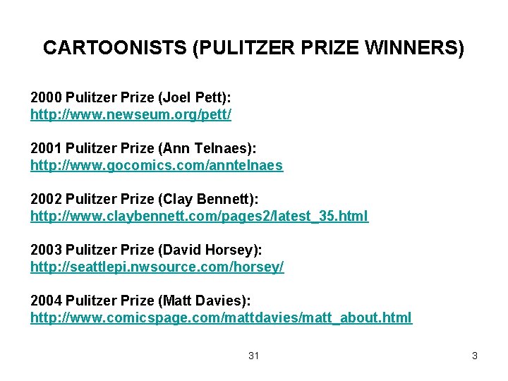 CARTOONISTS (PULITZER PRIZE WINNERS) 2000 Pulitzer Prize (Joel Pett): http: //www. newseum. org/pett/ 2001