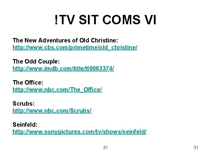 !TV SIT COMS VI The New Adventures of Old Christine: http: //www. cbs. com/primetime/old_christine/