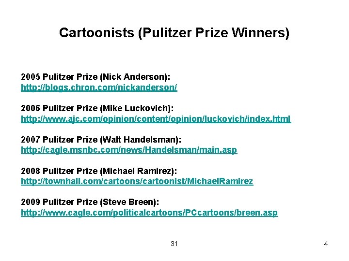 Cartoonists (Pulitzer Prize Winners) 2005 Pulitzer Prize (Nick Anderson): http: //blogs. chron. com/nickanderson/ 2006